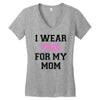 i wear pink for my mom breast cancer Women's V-Neck T-Shirt