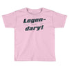 legen dary Toddler T-shirt