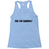 are you kidding Racerback Tank
