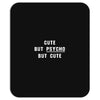 Cute But Psycho But Cute Mousepad