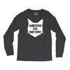meow or never cat Long Sleeve Shirts