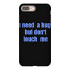 i need a hug  but don't touch me iPhone 8 Plus