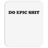 do epic shit Mousepad