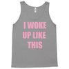 i woke up like this Tank Top