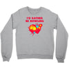 id rather be bowling Crewneck Sweatshirt
