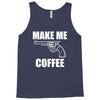 make me coffee Tank Top