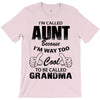 I'm Called Aunt Because I'm Way Too Cool To Be Called Grandma T-Shirt