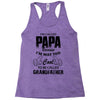 I'm Called Papa Because I'm Way Too Cool To Be Called Grandfather Racerback Tank