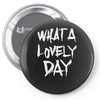 waht a lovely day Pin-back button