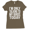 i'm only talking to my birds today Ladies Fitted T-Shirt