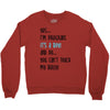 Yes...I'm Pregnant.It's a Boy! And No...You Can't Touch My Belly! Crewneck Sweatshirt