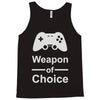 weapon of choice, gaming Tank Top