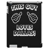 this guy loves dallas iPad 3 and 4 Case