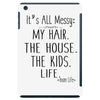 its all messy  my hair the house the kid life iPad Mini