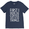 first i drink the coffee V-Neck Tee