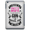 I Have a Pretty Wife I Also Have a Gun a Shovel and an Alibi iPad Mini