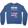 Maybe I Was Too Late To Be His First But Right Now I'm Happy To Be His Crewneck Sweatshirt