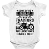 Some Of Us Grew Up Playing With Tractors The Lucky Ones Still Do Baby Onesie