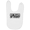 my place or yours Baby Bibs