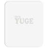 it's yuge huge Mousepad