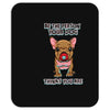 be the person your dog thinks you are Mousepad