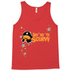 say no to scurvy Tank Top