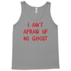 i ain't afraid of no ghosts Tank Top