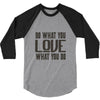do what you love 3/4 Sleeve Shirt
