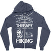 I Don't Need Therapy Just to Go Hiking Zipper Hoodie