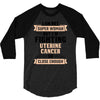 I am Not Super Woman But I'm Fighting Uterine Cancer So Close Enough 3/4 Sleeve Shirt
