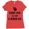 surfing is my cardio Ladies Fitted T-Shirt
