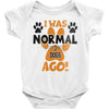 I WAS NORMAL 3 DOGS AGO Baby Onesie
