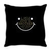 i smile 'cause brother Throw Pillow