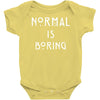 normal is boring Baby Onesie