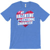 my valentine is a fictional character T-Shirt