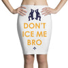 don't ice me bro Pencil Skirts