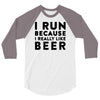 i run because i really like beer 3/4 Sleeve Shirt