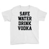 save water drink vodka Youth Tee