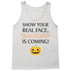 show your real face, halloween is coming Tank Top