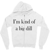 i'm kind of a big dill Zipper Hoodie
