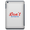 Don't Bother Me iPad Mini