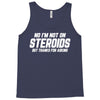 No I'm Not On Steroids, But Thanks For Asking Tank Top