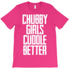 chubby girls cuddle better T-Shirt