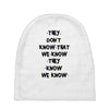 THEY DONT KNOW THAT WE KNOW THEY KNOW WE KNOW Baby Beanies