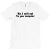 no i will not fix your computer T-Shirt
