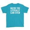 maybe you literally can even Youth Tee