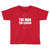 the man the legend funny Toddler T-shirt