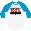 always give 100%, unless you're donating blood 3/4 Sleeve Shirt