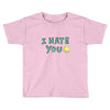 I HATE YOU Toddler T-shirt