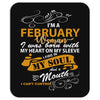 I'm a february woman I was born with my heart Mousepad